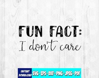May include: Black and white digital design with the text "FUN FACT: I don't care." Below the text is a blue banner with the words "INSTANT DOWNLOAD" and file type abbreviations: SVG, EPS, DXF, PNG, JPEG, and PDF.