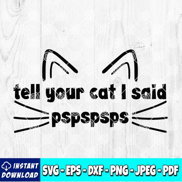 Tell Your Cat I Said PsPsPsPs SVG | Cat svg | Kitty Cat svg | Foster svg | Rescue svg | Pet svg | Digital | Silhuettes File | Cricut File
