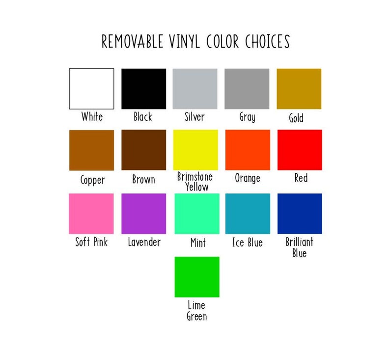 May include: A chart showing removable vinyl color choices for a craft project. The colors include white, black, silver, gray, gold, copper, brown, yellow, orange, red, soft pink, lavender, mint, ice blue, brilliant blue, and lime green.