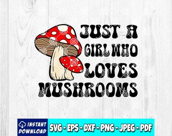 May include: A graphic design featuring a red and white mushroom illustration with the text "JUST A GIRL WHO LOVES MUSHROOMS" in black. The design also includes file format options for instant download.