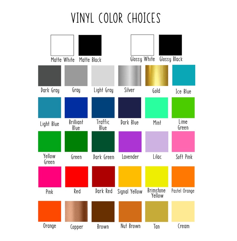 May include: A chart showing vinyl color choices for a craft project. The colors include matte white, matte black, glossy white, glossy black, dark gray, gray, light gray, silver, gold, ice blue, light blue, brilliant blue, traffic blue, dark blue, mint, lime green, yellow green, green, dark green, lavender, lilac, soft pink, pink, red, dark red, signal yellow, brimstone yellow, pastel orange, orange, copper, brown, nut brown, tan, and cream.