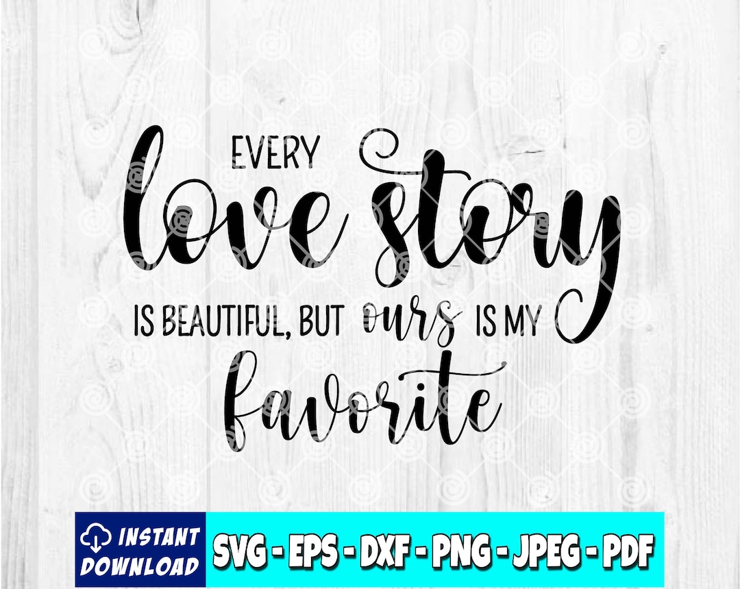 Every Love Story is Beautiful but Ours is My Favorite | Love Story Svg ...