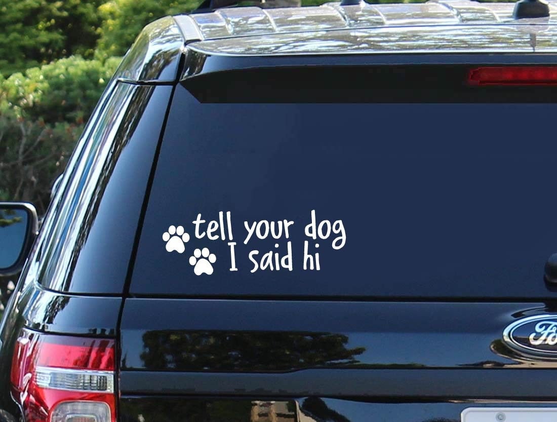 Tell Your Dog I Said Hi Car Decal Dog Car Decal Dog Etsy tell-your-dog-i-said-hi-car-decal-dog-car-decal-dog-etsy