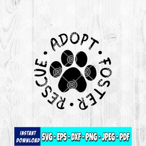 May include: Black paw print graphic with the words "Adopt, Foster, Rescue" in a circular design. The image includes the text "Instant Download" and file type options: SVG, EPS, DXF, PNG, JPEG, and PDF.