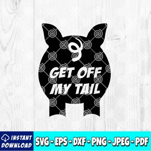 May include: Black pig silhouette with the text "GET OFF MY TAIL". The pig has a curly tail and is set against a white background. The image also includes the words "INSTANT DOWNLOAD" and file type options.