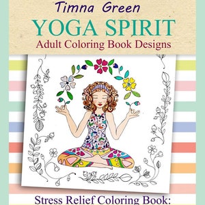Può includere: Un libro da colorare intitolato "YOGA SPIRIT" di Timna Green. La copertina presenta una donna seduta in una posa yoga, circondata da illustrazioni floreali. Il libro è descritto come un "Stress Relief Coloring Book" con pose yoga e temi naturali.