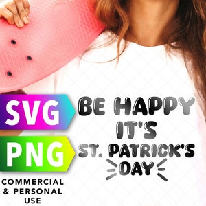 Be Happy It&#39;s St. Patrick&#39;s Day SVG and PNG file Istant Download