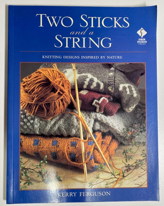 Two Sticks and a String: Knitting Designs Inspired by Nature by Kerry Ferguson