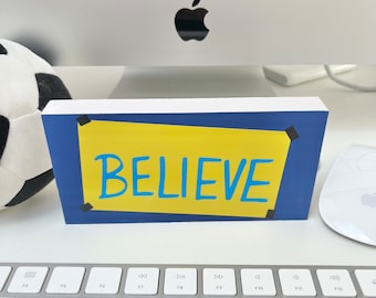 Ted Lasso Inspired Believe Freestanding Desk Sign - Motivational Desk Sign