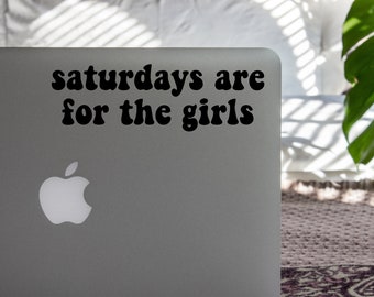 Saturdays are for the Girls Vinyl Decal, Trendy Vinyl Decal, Trendy Girl Gifts, Trendy Gifts, For the Girls decal, For the Girls