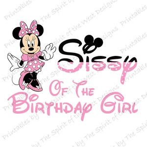 May include: A graphic featuring Minnie Mouse in a pink polka-dot dress and bow. Text reads "So Sissy Of The Birthday Girl" in pink script. The design is on a white background.