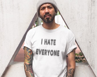 I hate everyone funny sarcastic short sleeve unisex T-shirt. Leave me alone introvert antisocial shirt.