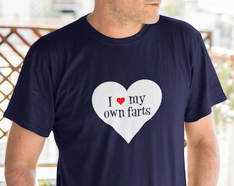 Fart joke T-shirt. I love my own farts inappropriate flatulence immature bathroom humor shirt.
