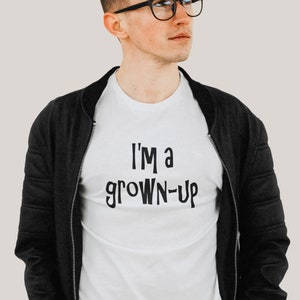 I'm a grown-up T-shirt. Funny adulting shirt. image 1