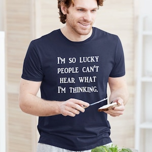 I'm so lucky t-shirt. Funny sarcastic bad thoughts graphic tee. So lucky people can't hear what I'm thinking shirt