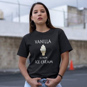 Funny t-shirt vanilla is for ice cream. Adult alternative lifestyle graphic tee