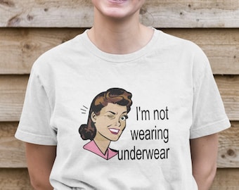 Funny no underwear T-Shirt. I'm not wearing any underwear retro lady shirt.