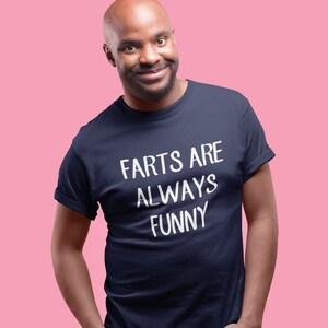 Farts are always funny t-shirt. Immature fart joke gag gift shirt.