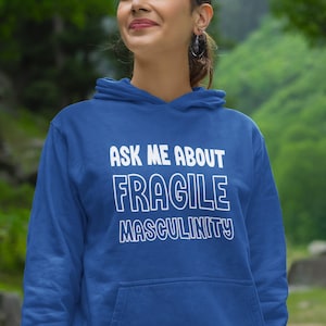 Fragile masculinity hoodie. Conversation starter statement hooded sweatshirt.
