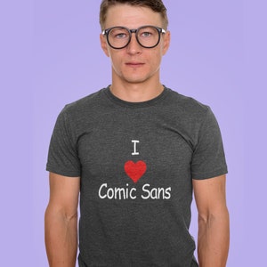 Funny comic sans t-shirt. I love comic sans sarcastic tech typography font humor.