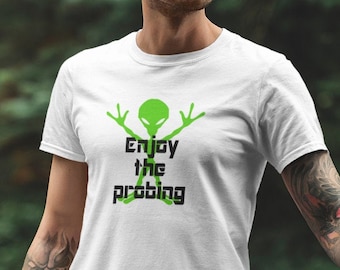 Alien probing funny T-shirt. Enjoy the probing short sleeve unisex t-shirt. UFO abduction joke