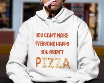 Pizza hoodie. You can't make everyone happy, you aren't pizza. Funny unisex hooded sweatshirt