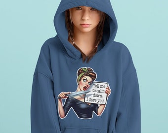 Tell me to calm down. I dare you! Snarky sarcastic hoodie for her.