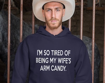 Funny husband arm candy hoodie for him. I'm so tired of being my wife's candy hooded sweatshirt for hubby