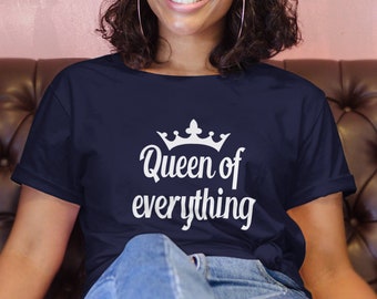 Queen of everything T-shirt, boss lady, queenie, funny tshirt, LGBT, gay pride, I'm the queen