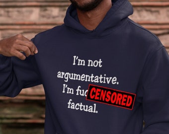 I'm not argumentative hoodie. I'm f'ing factual profanity F word adult humor hooded sweatshirt