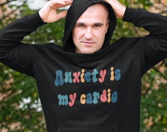 Anxiety is my cardio hoodie hooded sweatshirt.