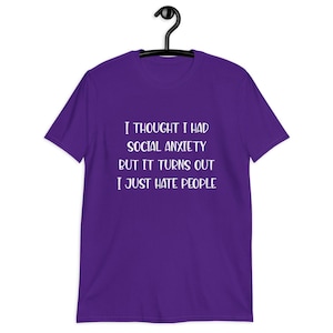 Purple t-shirt with the phrase I thought I had social anxiety but it turns out I just hate people printed on the front.
