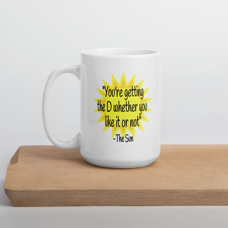 Funny sun quote vitamin D joke ceramic mug. You're getting the D sarcastic penis joke adult sexual humor mug. image 4