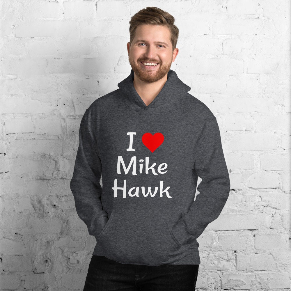 Mike hawk funny hoodie Mature pun I love mike my cck Etsy