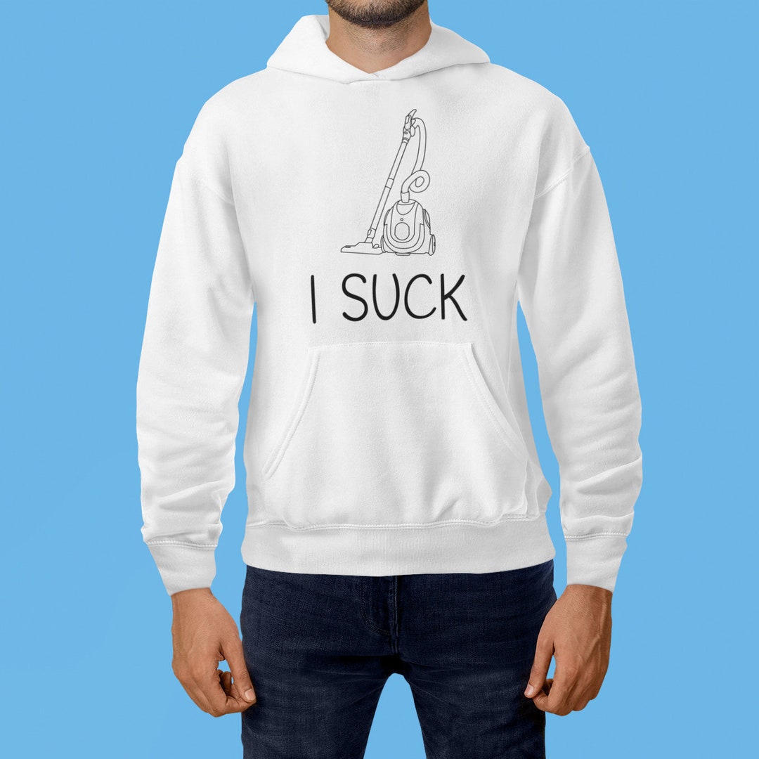 Funny Suggestive Humor I Suck Vacuum Joke Hoodie. Sarcastic - Etsy