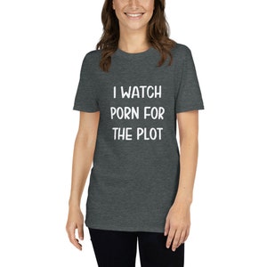 I watch porn for the plot t-shirt. Funny inappropriate adult sexual humor shirt. image 3