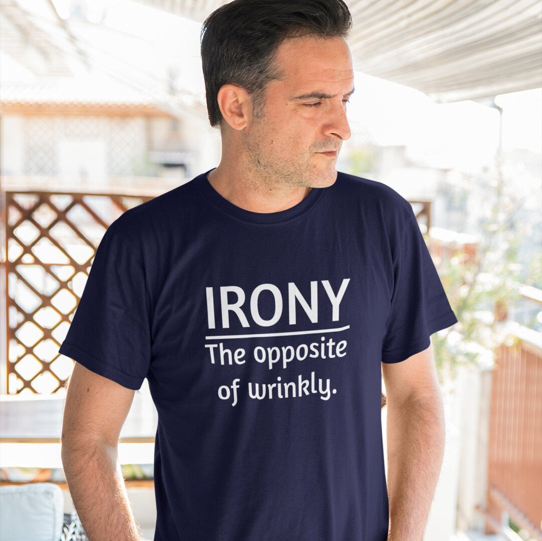 Funny Irony Tshirt. Opposite of Wrinkly Sarcastic Dad Joke Etsy