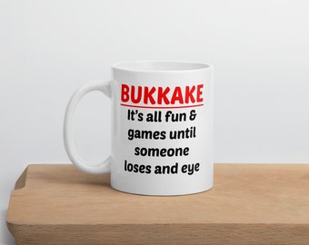 Bukkake joke mug. It's all fun and games adult sexual humor sex party gag mug.
