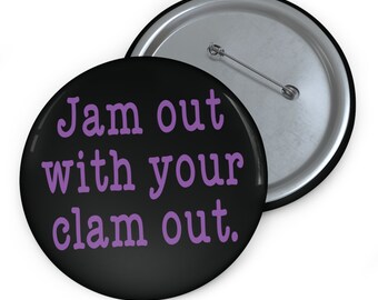 Jam out with your clam out pinback button. Funny sarcastic humor pin