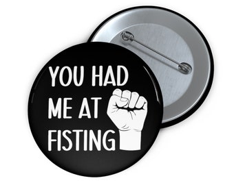 You had me at fisting adult sexual humor pinback button
