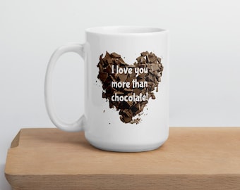I love you more than chocolate funny gift mug. Chocoholic ceramic coffee mug.