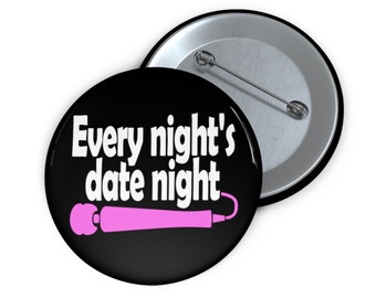 Date night pinback button. Self love wand vibrator inappropriate sexual humor pin