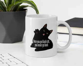 Black cat ceramic mug. Once you go black cat you never go back. Cute black kitten coffee cup