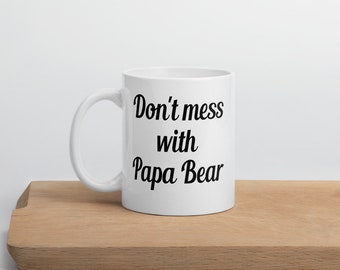 Don't mess with Papa Bear ceramic coffee mug for Dad. Gift for him