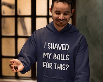 Shaved balls hoodie. I shaved for this? unisex hooded sweatshirt