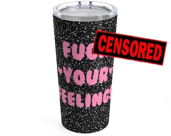 F your feelings Travel Mug, special snowflake, nobody cares mug, steel travel mug, trigger warnings, too many feelings, emotional people