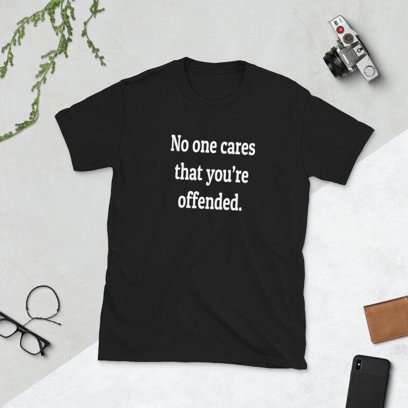 Offended T-shirt, no one cares, I'm offended, special snowflake, warped sense of humor, sarcasm, I don't care, graphic tee, sarcastic, funny Black
