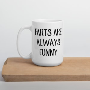 Farts are always funny ceramic mug. Immature flatulence fart joke gag gift for farters