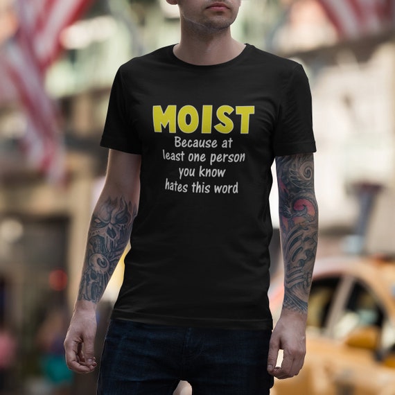 Moist T-Shirt Funny Saying Shirt Moist T-Shirt Funny Saying Shirt