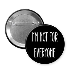 I'm not for everyone pin-back button or magnet